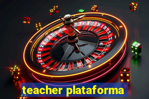 teacher plataforma